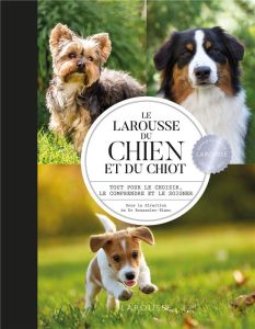 Le Larousse du chien et du chiot. Tout pour le choisir, le comprendre et le soigner - Rousselet-Blanc Pierre