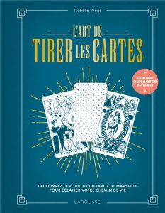 L'art de tirer les cartes. Découvrez le pouvoir du tarot de Marseille pour éclairer votre chemin de - Weiss Isabelle