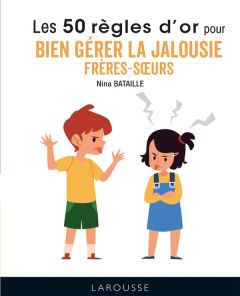 50 règles d'or pour bien gérer la jalousie frères-soeurs - Bataille Nina