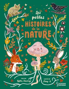 Les petites histoires de la nature. Five Minutes Nature Stories - Dawnay Gabby - K. Mona - Agostino Laetitia