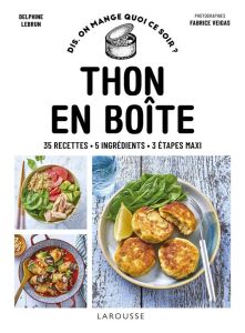 Thon en boîte. 35 recettes, 5 ingrédients, 3 étapes maxi - Lebrun Delphine - Veigas Fabrice