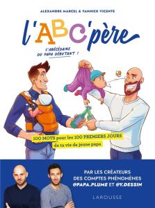 L'ABC'père. 100 mots pour les 100 premiers jours de ta vie de jeune papa - Marcel Alexandre - Vicente Yannick