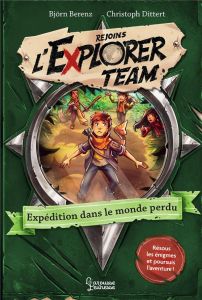 Rejoins l'Explorer Team Tome 2 : Expédition dans le monde perdu - Berenz Björn - Dittert Christoph - Blouin Erwan -