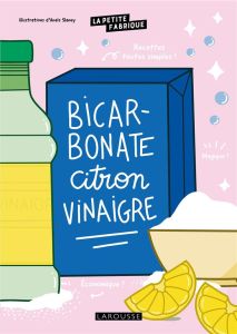 Bicarbonate, citron, vinaigre - Slaney Anaïs - Pichard Marie-Noëlle - Maitre Franç