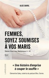 Femmes, soyez soumises à vos maris - Davril Alice - Anseaume Camille - Galey Clémentine