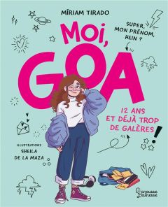 Moi, Goa Tome 1 : 12 ans et déjà trop de galères - Tirado Míriam - De La Maza Sheila - Canavesi Vanes