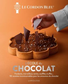 L'école du chocolat. Fondants, merveilleux, tartes, soufflés, truffes... 90 recettes incontournables - ECOLE LE CORDON BLEU