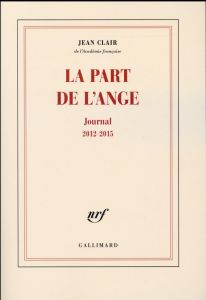 La part de l'ange. Journal 2012-2015 - Clair Jean