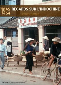 Regards sur l'Indochine. 1945-1954 - Tertrais Hugues - Stora Benjamin