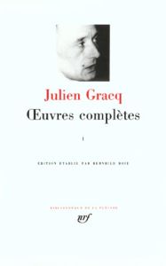 Oeuvres complètes. Tome 1 - Gracq Julien