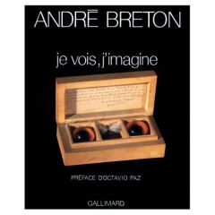 Je vois, j'imagine. Poèmes, objets - Breton André - Paz Octavio