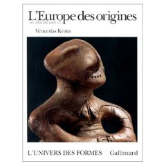 De la préhistoire aux Celtes : L'Europe des origines - Kruta Venceslas