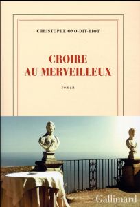 Croire au merveilleux - Ono-dit-Biot Christophe