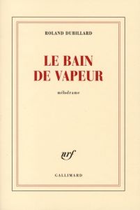 Le bain de vapeur - Dubillard Roland