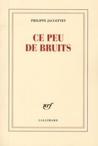 Ce peu de bruits - Jaccottet Philippe