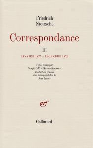 Correspondance. Tome 3, Janvier 1875-décembre 1879 - Nietzsche Friedrich - Lacoste Jean