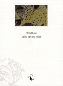 L'Hôtel du Grand Veneur. Ou Petit guide fantomatique du musée de la Chasse et de la Nature - Mauriès Patrick