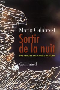 Sortir de la nuit. Une histoire des années de plomb - Calabresi Mario - Bokobza Anaïs