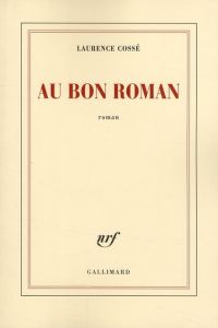 Au bon roman - Cossé Laurence