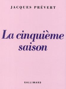 La cinquième saison - Prévert Jacques