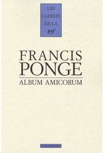 Francis Ponge. Album amicorum - Ponge Francis - Ponge Armande - Farasse Gérard