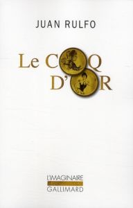 Le coq d'or. Et autres textes pour le cinéma - Rulfo Juan - Iaculli Gabriel - Blanco Jorge Ayala