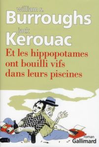 Et les hippopotames ont bouilli vifs dans leurs piscines - Burroughs William - Kerouac Jack - Grauerholz Jame