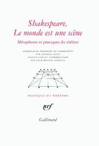 Shakespeare, Le monde est une scène. Métaphores et pratiques du théâtre - Banu Georges - Déprats Jean-Michel