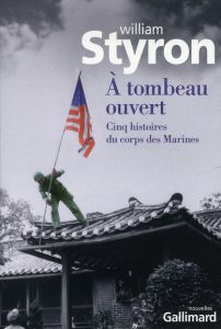 A tombeau ouvert. Cinq histoires du corps des Marines - Styron William - Mallier Clara