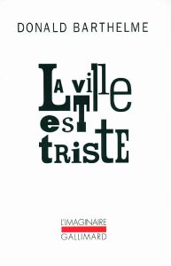 La ville est triste - Barthelme Donald - Besse Christian