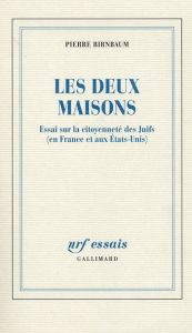 Les deux maisons. Essai sur la citoyenneté des Juifs (en France et aux Etats-Unis) - Birnbaum Pierre