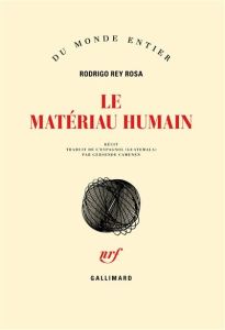 Le matériau humain - Rey Rosa Rodrigo - Camenen Gersende