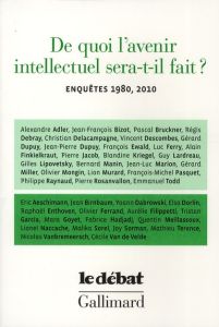 De quoi l'avenir intellectuel sera-t-il fait ? Enquêtes 1980, 2010 - Gauchet Marcel - Nora Pierre