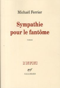 Sympathie pour le fantôme - Ferrier Michaël