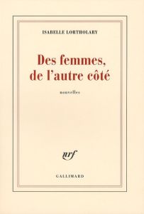 Des femmes, de l'autre côté - Lortholary Isabelle