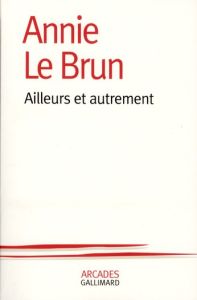 Ailleurs et autrement - Le Brun Annie