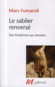 Le sablier renversé. Des Modernes aux Anciens - Fumaroli Marc