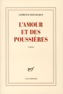 L'amour et des poussières - Boulouque Clémence