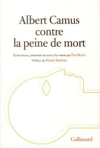 Albert Camus contre la peine de mort - Camus Albert - Morisi Eve - Badinter Robert