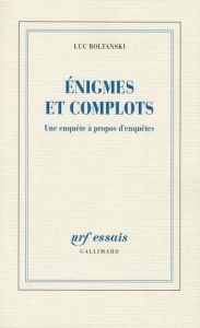 Enigmes et complots. Une enquête à propos d'enquêtes - Boltanski Luc