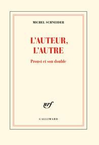 L'auteur, l'autre. Proust et son double - Schneider Michel