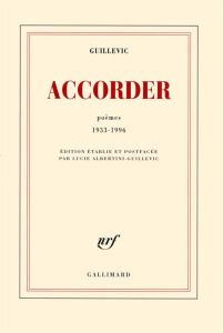 Accorder. Poèmes 1933-1996 - Guillevic Eugène - Albertini-Guillevic Lucie