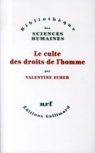 Le culte des droits de l'homme - Zuber Valentine