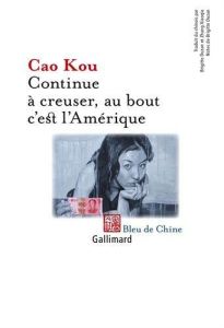 Continue à creuser, au bout c'est l'Amérique - Cao Kou - Duzan Brigitte - Zhang Xiaoqiu