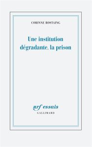 Une institution dégradante, la prison - Rostaing Corinne