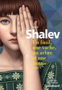 Un fusil, une vache, un arbre et une femme - Shalev Meir - Cohen Sylvie