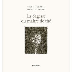 La sagesse du maître de thé - Combes Héloïse - Lemoine Georges