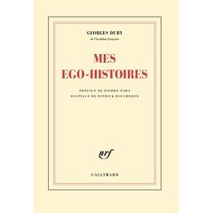 Mes égo-histoires. Précédé de Duby, figures posthumes et suivi de G. D., ou les embarras de la mémoi - Duby Georges - Boucheron Patrick - Dalarun Jacques