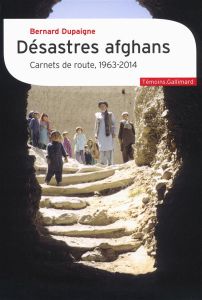 DESASTRES AFGHANS - CARNETS DE ROUTE, 1963-2014 - DUPAIGNE BERNARD