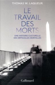 Le travail des morts. Une histoire culturelle des dépouilles mortelles - Laqueur Thomas - Borraz Hélène